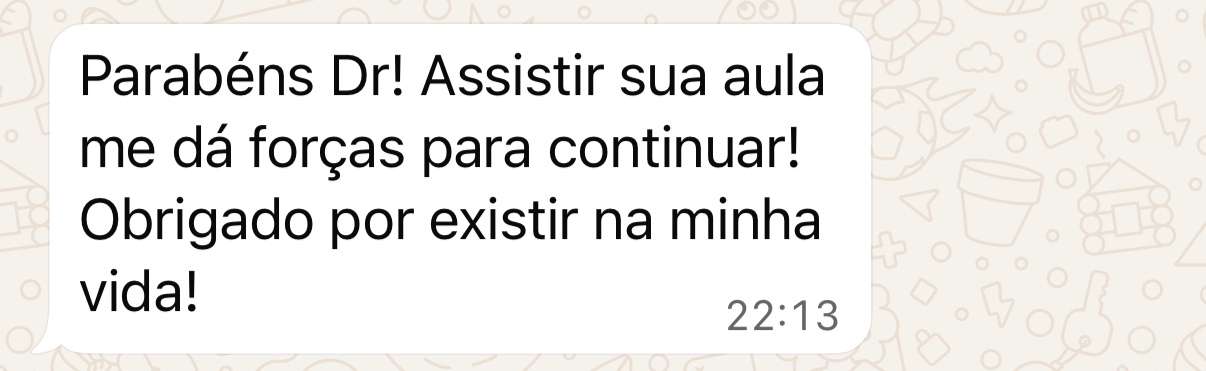 Assistir sua aula me dá forças para continuar